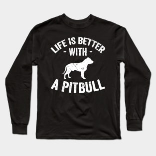 Life is better with a pitbull Long Sleeve T-Shirt